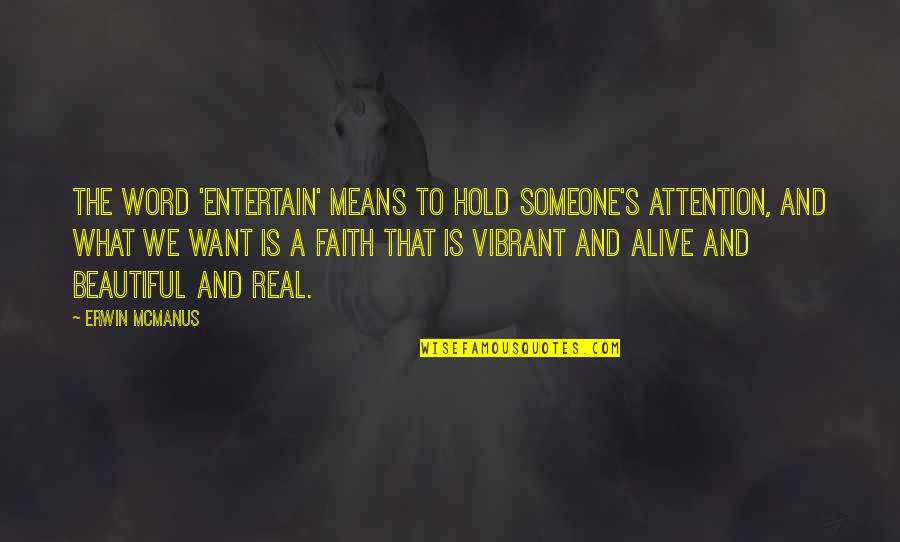 Entertain Quotes By Erwin McManus: The word 'entertain' means to hold someone's attention,