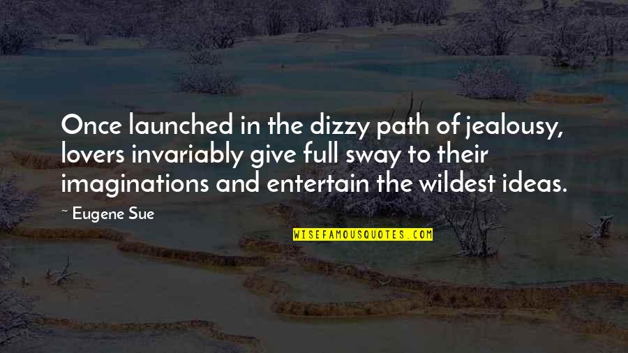 Entertain Quotes By Eugene Sue: Once launched in the dizzy path of jealousy,