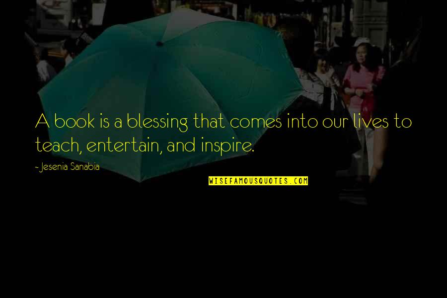 Entertain Quotes By Jesenia Sanabia: A book is a blessing that comes into