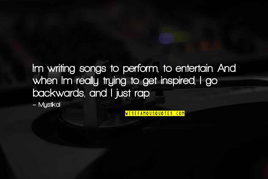 Entertain Quotes By Mystikal: I'm writing songs to perform, to entertain. And