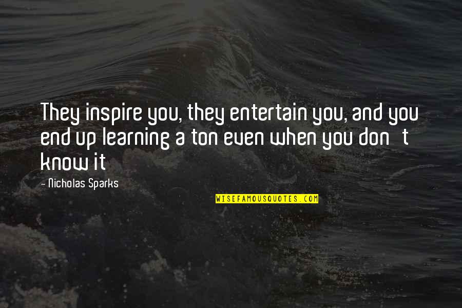 Entertain Quotes By Nicholas Sparks: They inspire you, they entertain you, and you