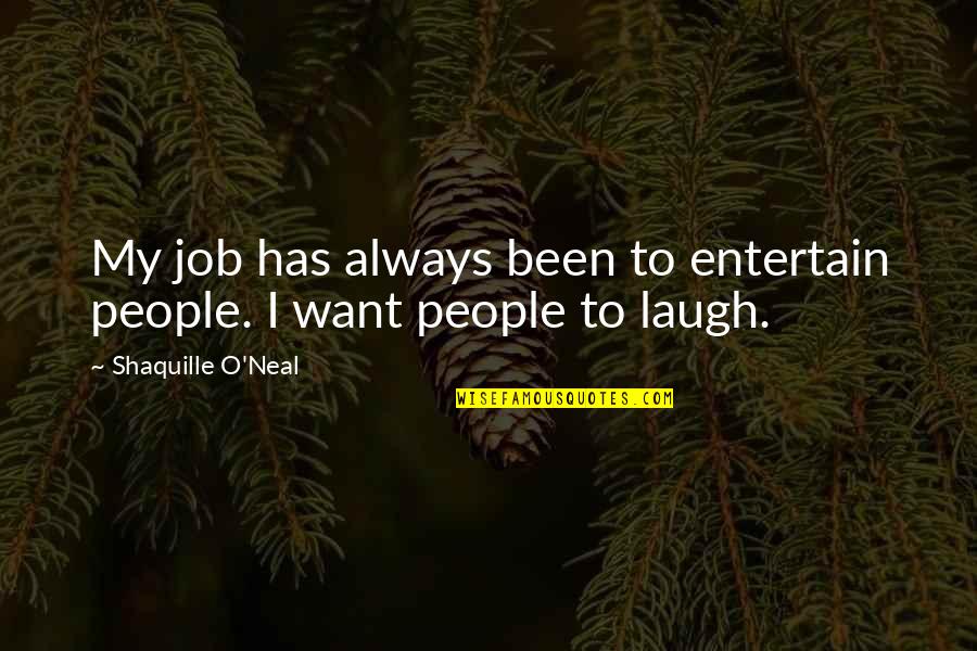 Entertain Quotes By Shaquille O'Neal: My job has always been to entertain people.