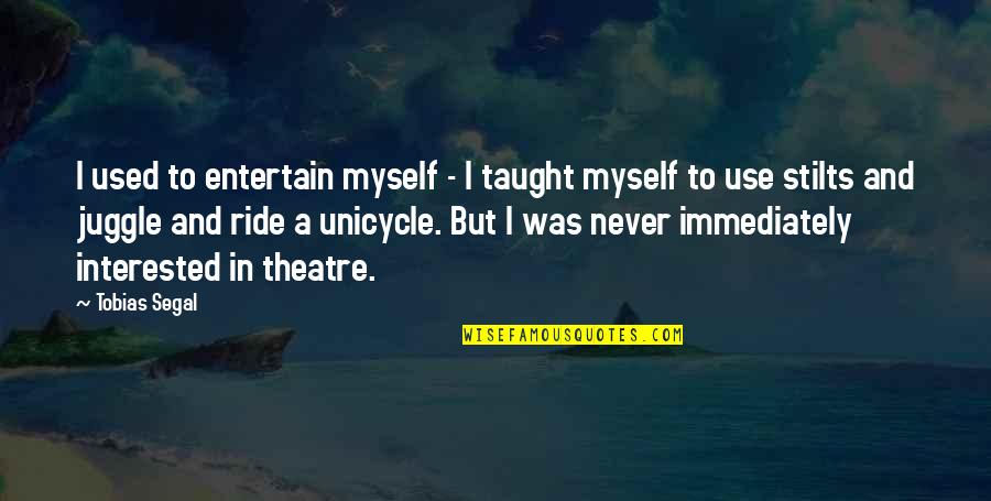 Entertain Quotes By Tobias Segal: I used to entertain myself - I taught