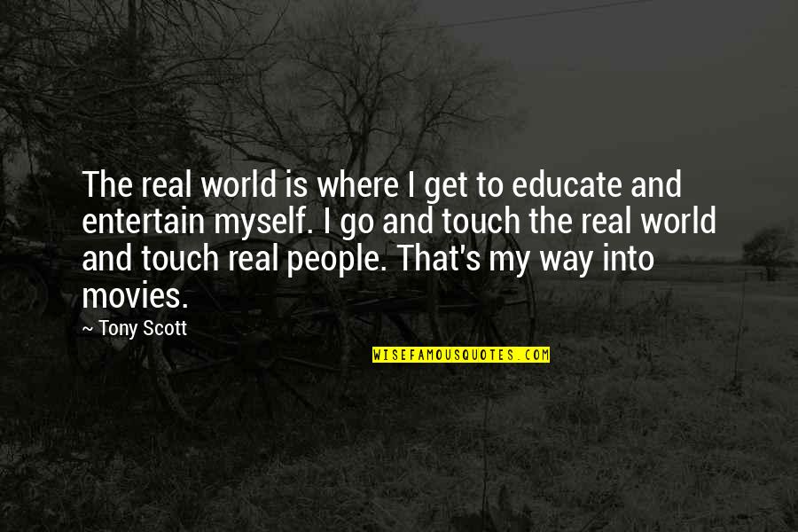 Entertain Quotes By Tony Scott: The real world is where I get to