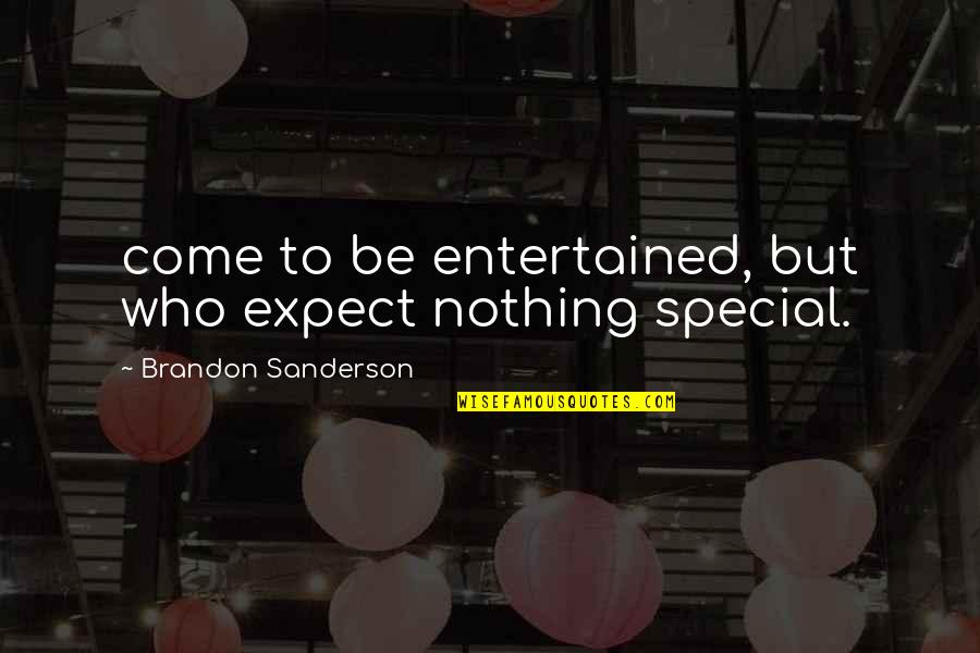 Entertained Quotes By Brandon Sanderson: come to be entertained, but who expect nothing