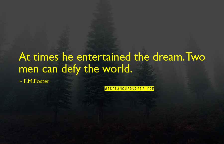 Entertained Quotes By E.M.Foster: At times he entertained the dream. Two men