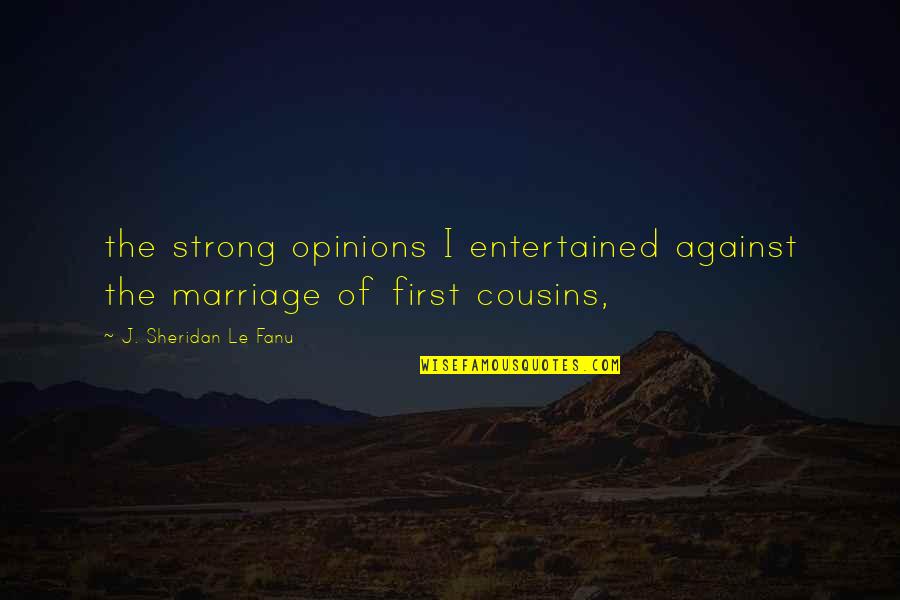 Entertained Quotes By J. Sheridan Le Fanu: the strong opinions I entertained against the marriage