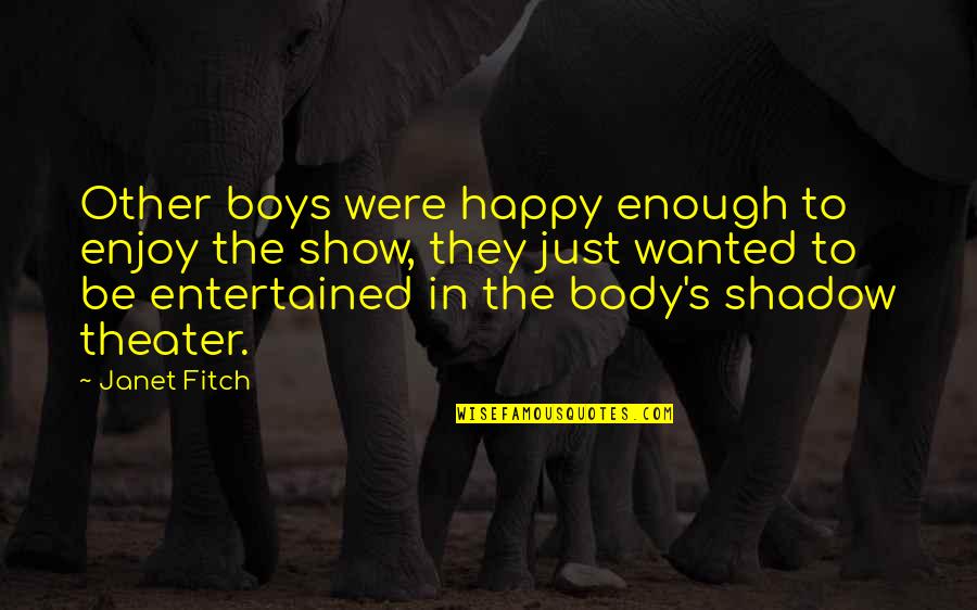 Entertained Quotes By Janet Fitch: Other boys were happy enough to enjoy the