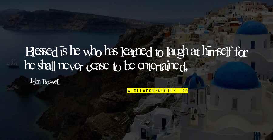 Entertained Quotes By John Boswell: Blessed is he who has learned to laugh