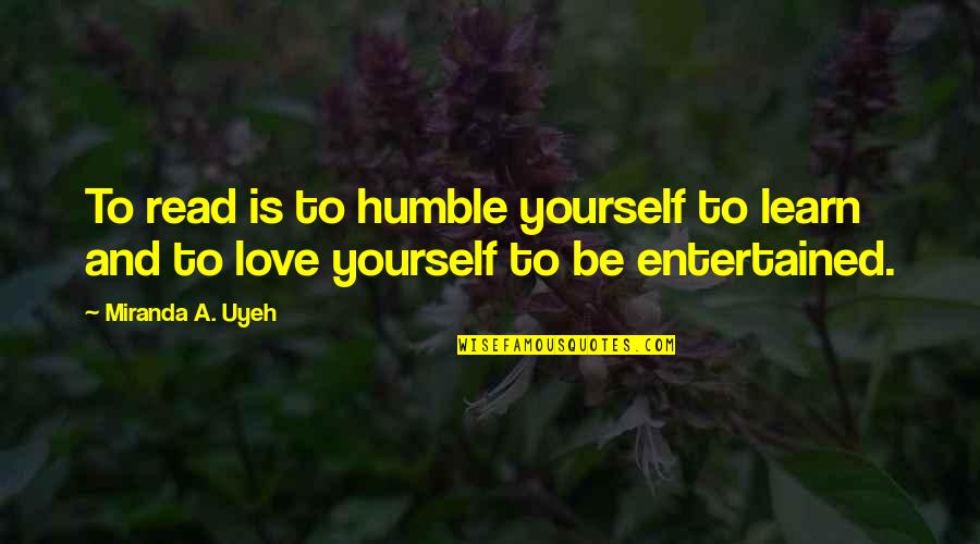 Entertained Quotes By Miranda A. Uyeh: To read is to humble yourself to learn