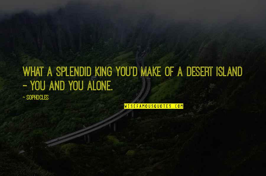 Entertained Synonym Quotes By Sophocles: What a splendid king you'd make of a