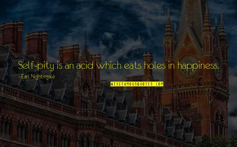 Entertainer For Piano Quotes By Earl Nightingale: Self-pity is an acid which eats holes in Entertainer For Piano Quotes By Earl Nightingale: Self-pity is an acid which eats holes in