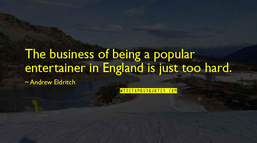 Entertainer Quotes By Andrew Eldritch: The business of being a popular entertainer in Entertainer Quotes By Andrew Eldritch: The business of being a popular entertainer in