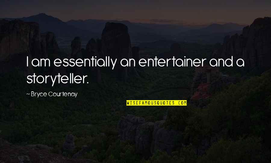 Entertainer Quotes By Bryce Courtenay: I am essentially an entertainer and a storyteller. Entertainer Quotes By Bryce Courtenay: I am essentially an entertainer and a storyteller.