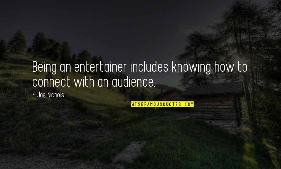 Entertainer Quotes By Joe Nichols: Being an entertainer includes knowing how to connect