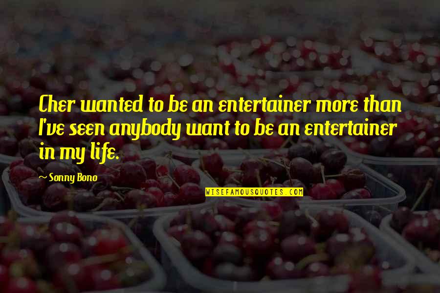 Entertainer Quotes By Sonny Bono: Cher wanted to be an entertainer more than Entertainer Quotes By Sonny Bono: Cher wanted to be an entertainer more than