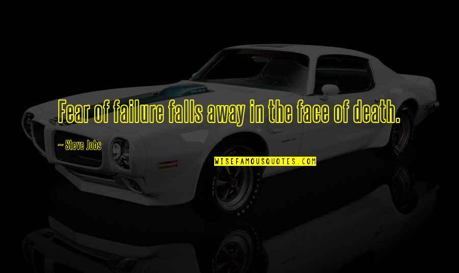 Entertainers And The Illuminati Quotes By Steve Jobs: Fear of failure falls away in the face Entertainers And The Illuminati Quotes By Steve Jobs: Fear of failure falls away in the face