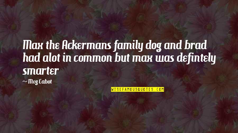 Entertainers And World Quotes By Meg Cabot: Max the Ackermans family dog and brad had