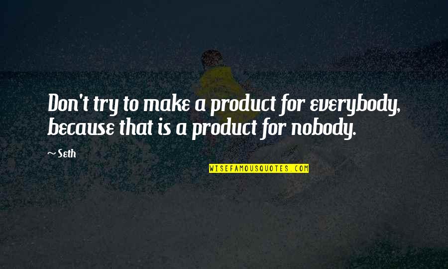 Entertainers And World Quotes By Seth: Don't try to make a product for everybody,