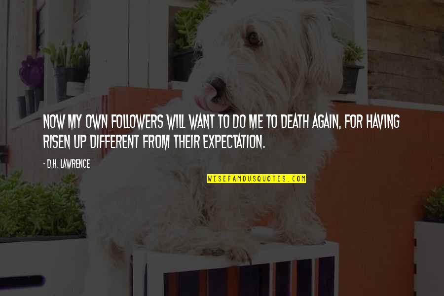 Entertainers Who Support Quotes By D.H. Lawrence: Now my own followers will want to do Entertainers Who Support Quotes By D.H. Lawrence: Now my own followers will want to do