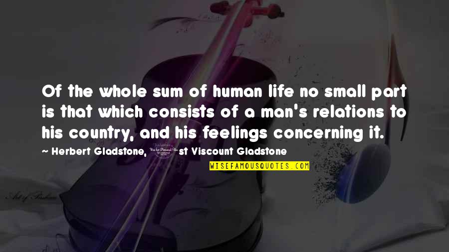 Entertaining An Elephant Quotes By Herbert Gladstone, 1st Viscount Gladstone: Of the whole sum of human life no
