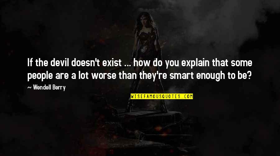 Entertaining An Elephant Quotes By Wendell Berry: If the devil doesn't exist ... how do Entertaining An Elephant Quotes By Wendell Berry: If the devil doesn't exist ... how do