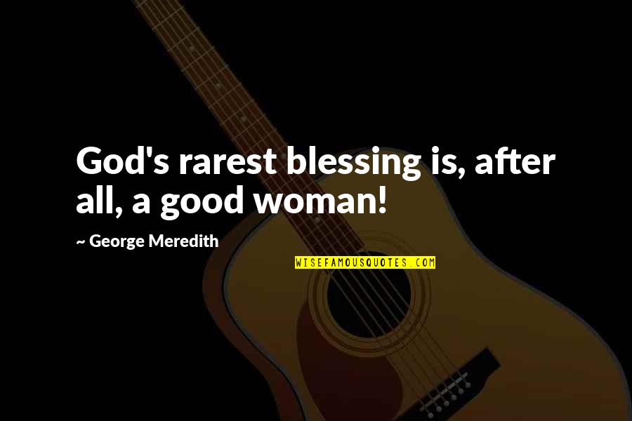 Entertaining Business Quotes By George Meredith: God's rarest blessing is, after all, a good