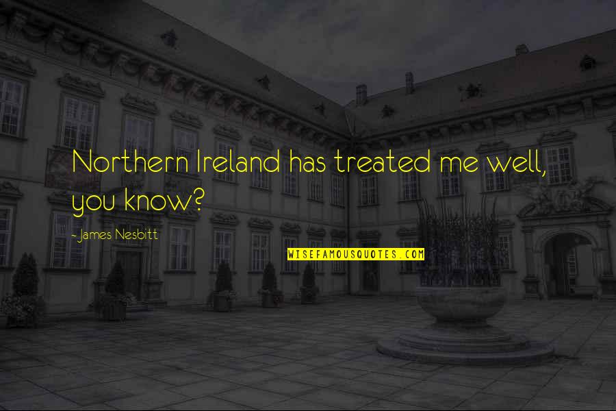 Entertaining Clowns Quotes By James Nesbitt: Northern Ireland has treated me well, you know? Entertaining Clowns Quotes By James Nesbitt: Northern Ireland has treated me well, you know?