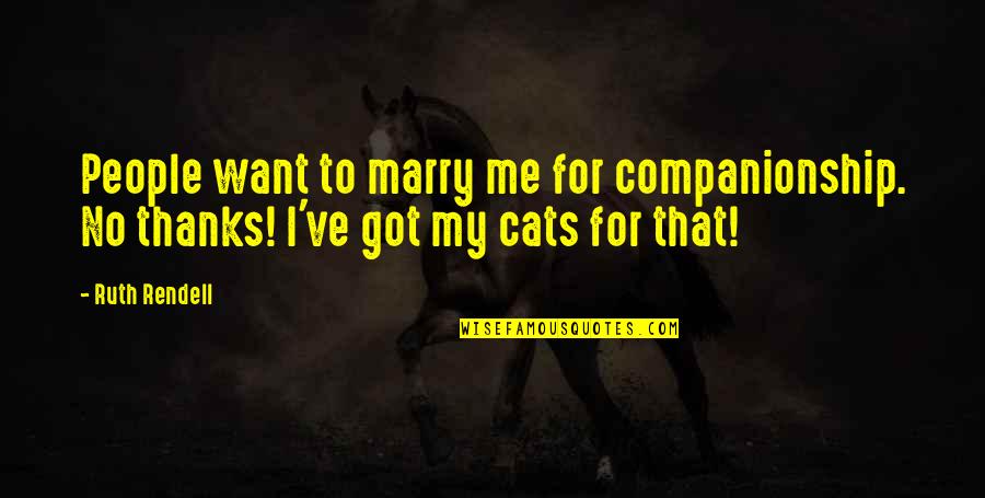 Entertaining Drama Quotes By Ruth Rendell: People want to marry me for companionship. No