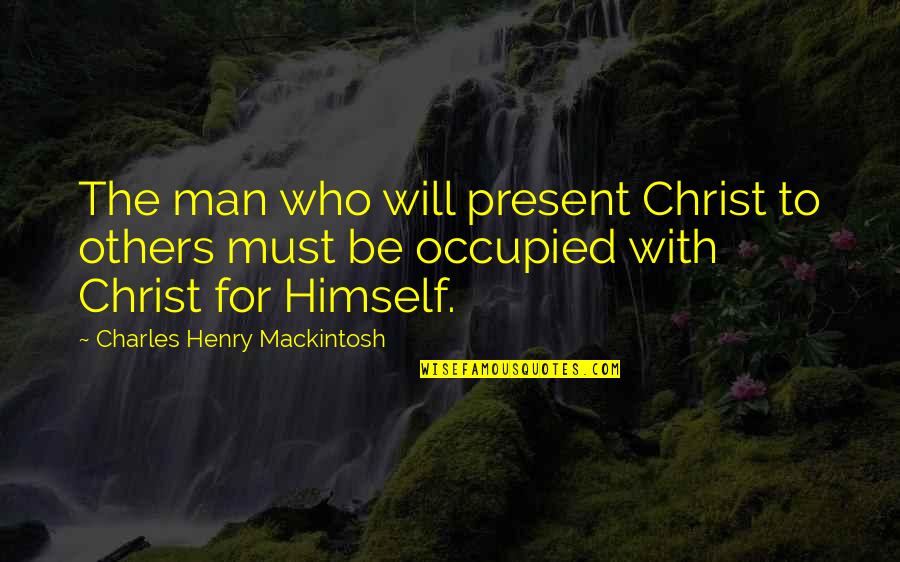 Entertaining Father Stone Quotes By Charles Henry Mackintosh: The man who will present Christ to others Entertaining Father Stone Quotes By Charles Henry Mackintosh: The man who will present Christ to others