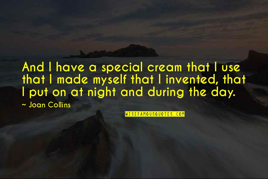 Entertaining Foolishness Quotes By Joan Collins: And I have a special cream that I