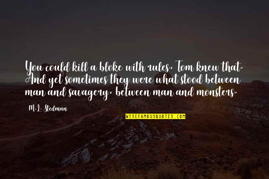 Entertaining Hoes Quotes By M.L. Stedman: You could kill a bloke with rules, Tom