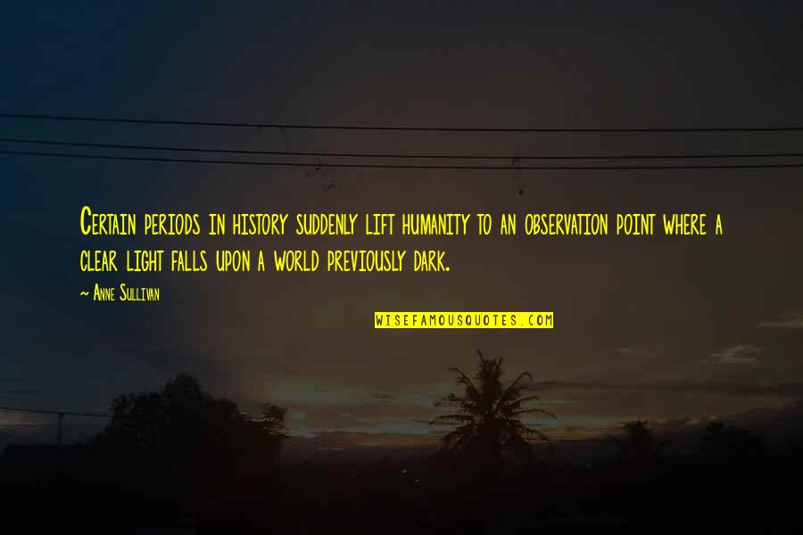 Entertaining Life Quotes By Anne Sullivan: Certain periods in history suddenly lift humanity to