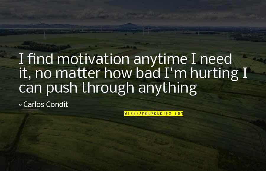 Entertaining Life Quotes By Carlos Condit: I find motivation anytime I need it, no