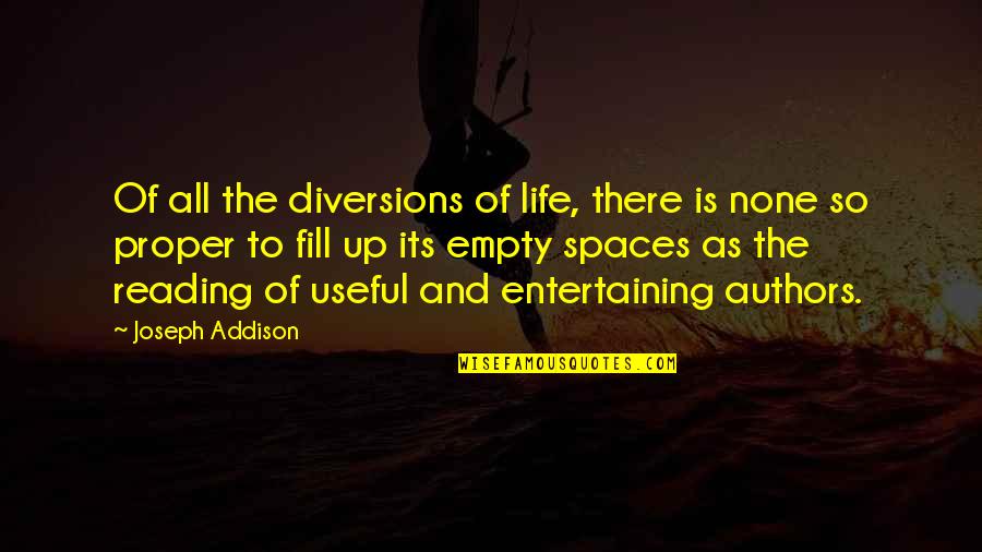 Entertaining Life Quotes By Joseph Addison: Of all the diversions of life, there is