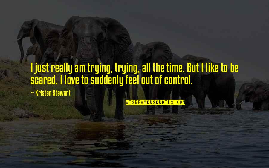 Entertaining Life Quotes By Kristen Stewart: I just really am trying, trying, all the