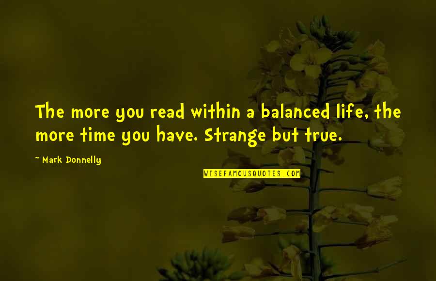 Entertaining Life Quotes By Mark Donnelly: The more you read within a balanced life,