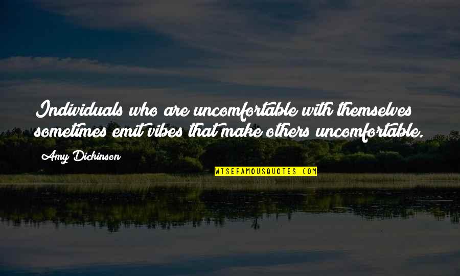 Entertaining Motivational Quotes By Amy Dickinson: Individuals who are uncomfortable with themselves sometimes emit