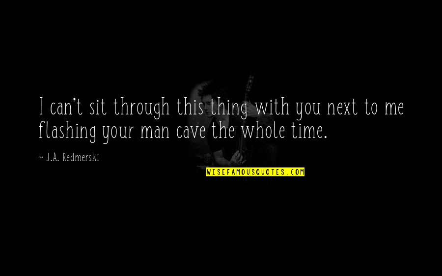 Entertaining Motivational Quotes By J.A. Redmerski: I can't sit through this thing with you