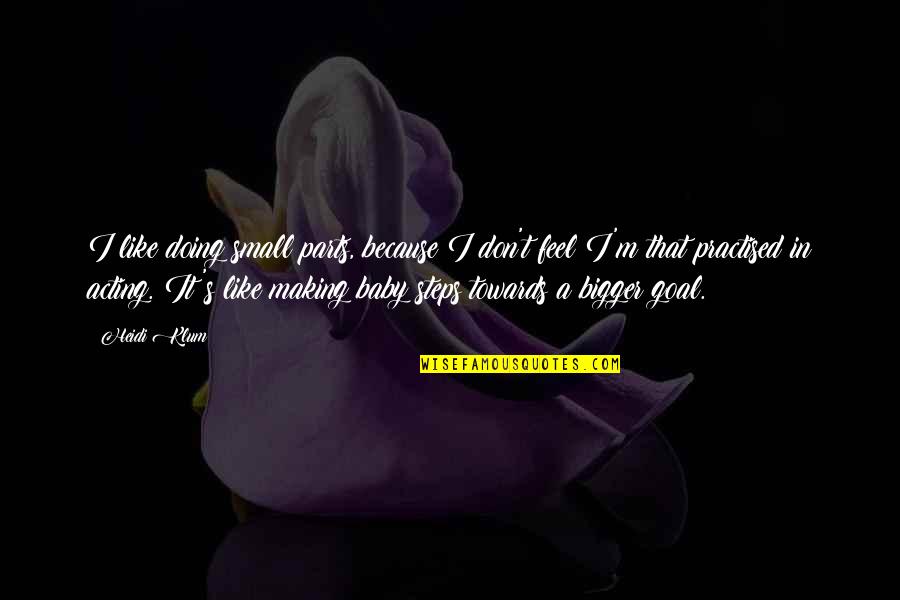 Entertaining Mr Sloane Movie Quotes By Heidi Klum: I like doing small parts, because I don't Entertaining Mr Sloane Movie Quotes By Heidi Klum: I like doing small parts, because I don't