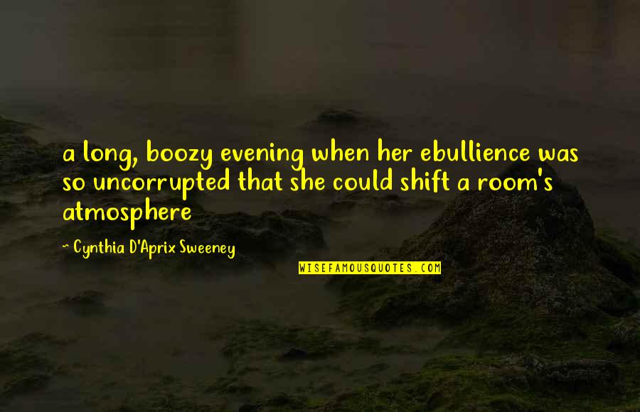 Entertaining Others Quotes By Cynthia D'Aprix Sweeney: a long, boozy evening when her ebullience was