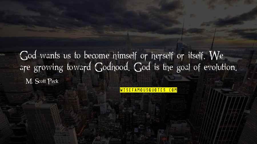 Entertaining Others Quotes By M. Scott Peck: God wants us to become himself or herself