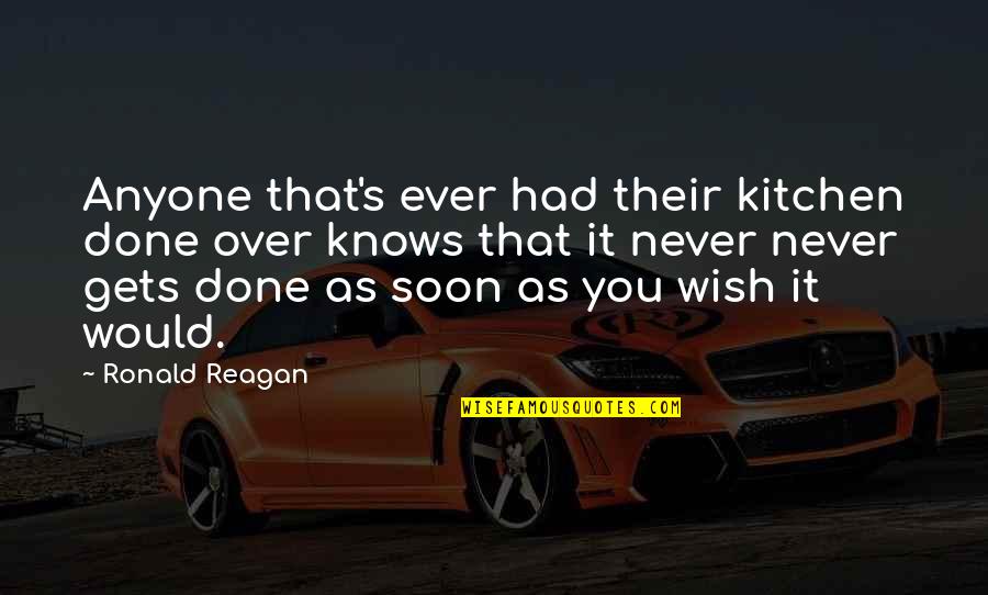 Entertaining Others Quotes By Ronald Reagan: Anyone that's ever had their kitchen done over