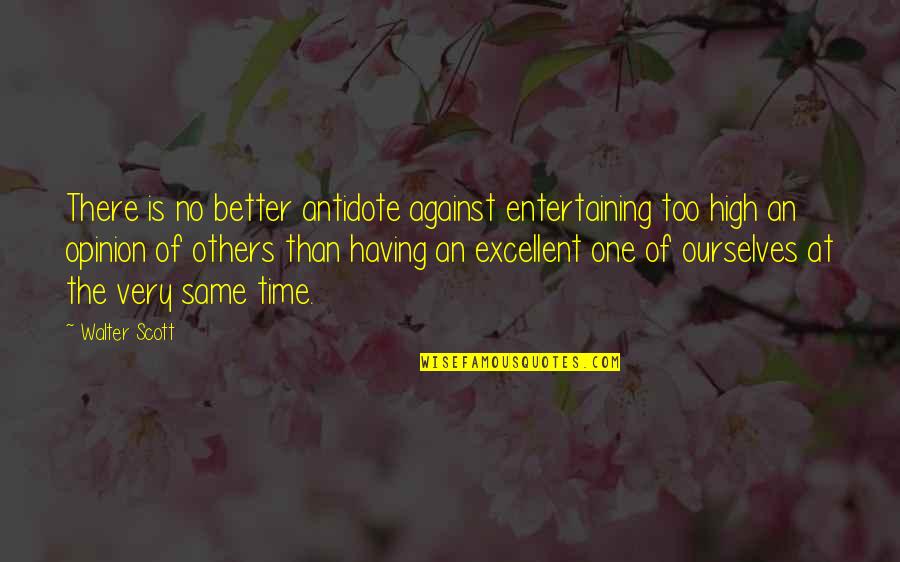 Entertaining Others Quotes By Walter Scott: There is no better antidote against entertaining too