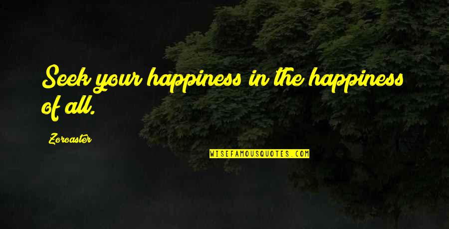 Entertaining Yourself Quotes By Zoroaster: Seek your happiness in the happiness of all.
