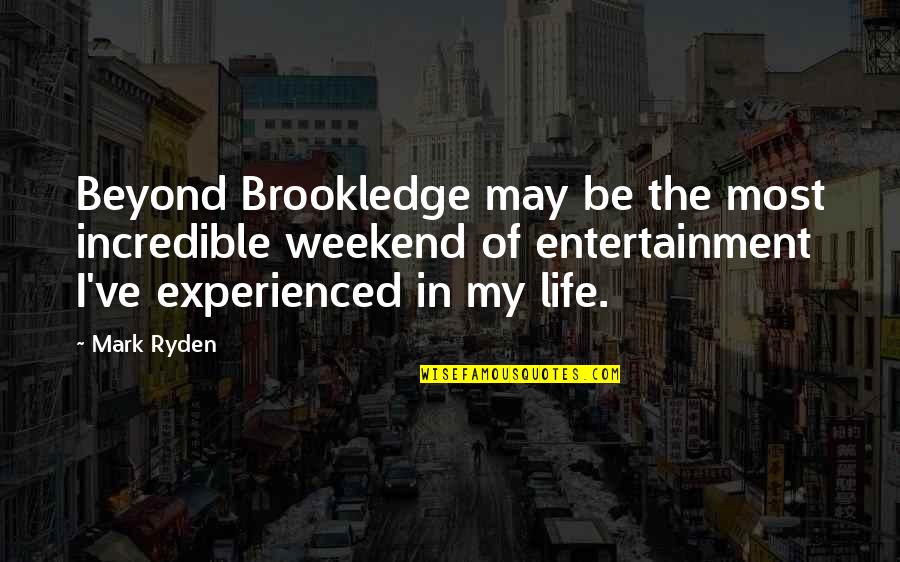 Entertainment And Life Quotes By Mark Ryden: Beyond Brookledge may be the most incredible weekend