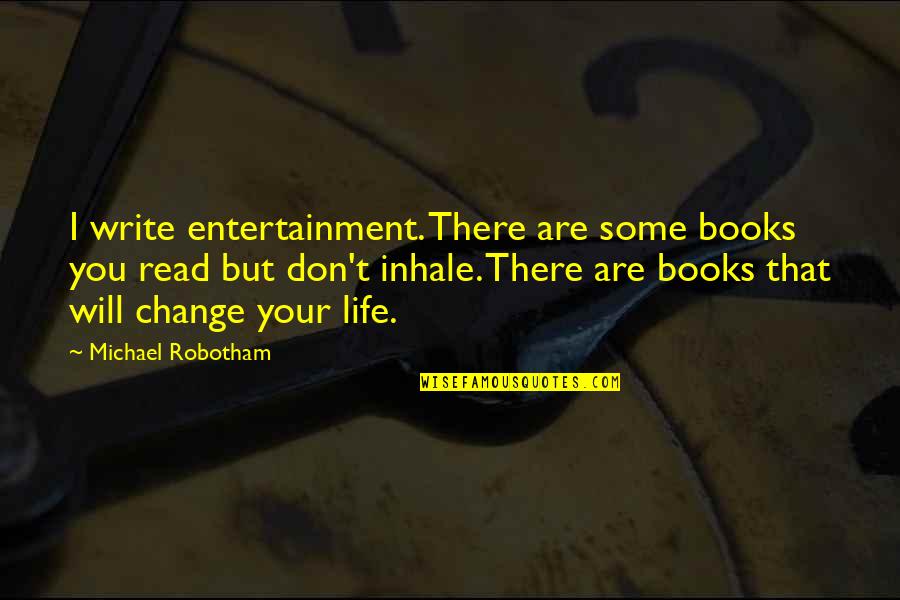 Entertainment And Life Quotes By Michael Robotham: I write entertainment. There are some books you