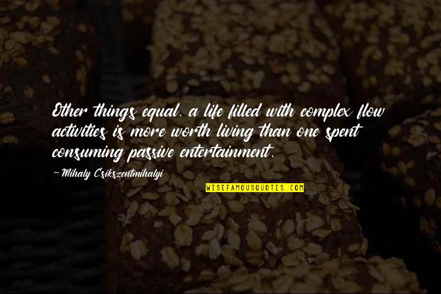 Entertainment And Life Quotes By Mihaly Csikszentmihalyi: Other things equal, a life filled with complex