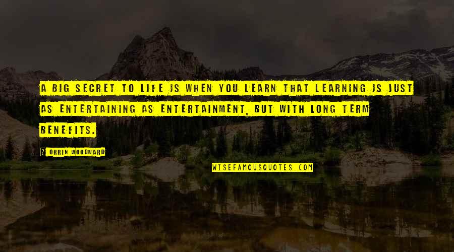 Entertainment And Life Quotes By Orrin Woodward: A big secret to life is when you