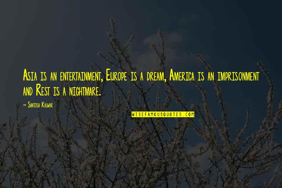 Entertainment In America Quotes By Santosh Kalwar: Asia is an entertainment, Europe is a dream,